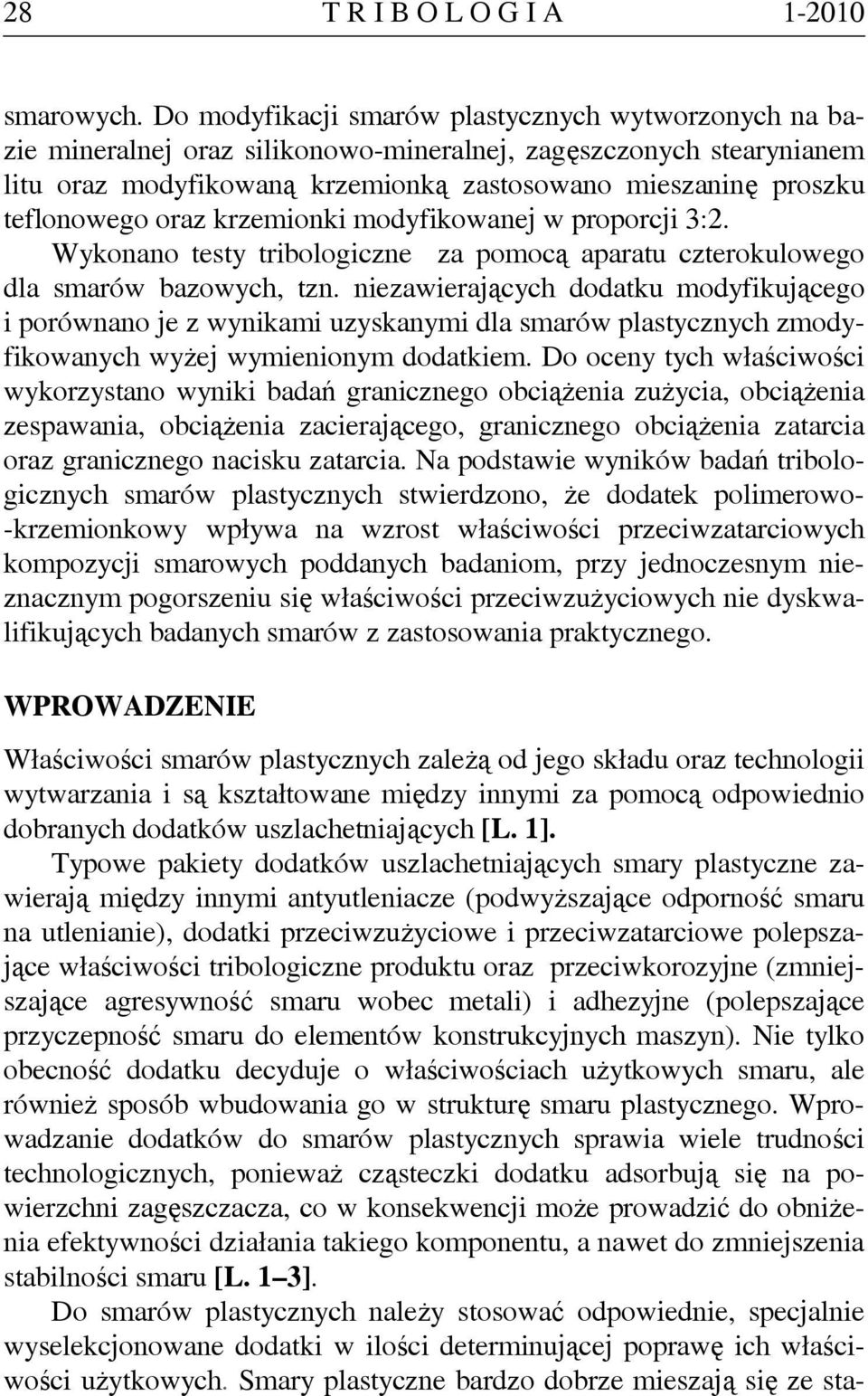 oraz krzemionki modyfikowanej w proporcji 3:2. Wykonano testy tribologiczne za pomocą aparatu czterokulowego dla smarów bazowych, tzn.