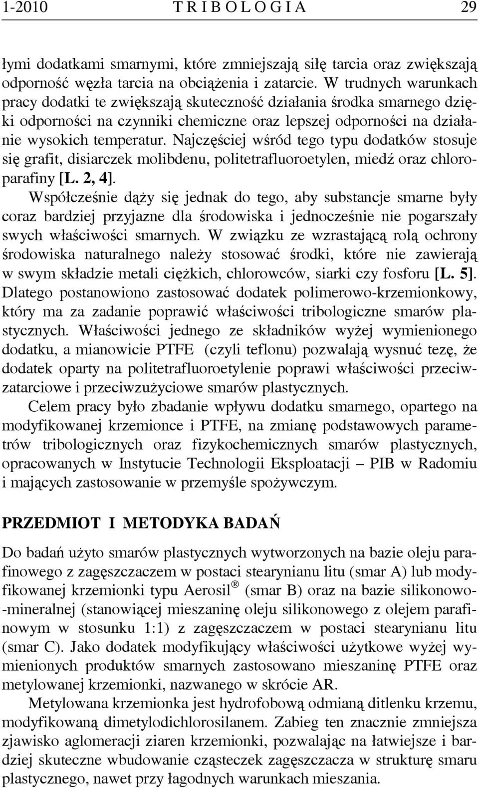 Najczęściej wśród tego typu dodatków stosuje się grafit, disiarczek molibdenu, politetrafluoroetylen, miedź oraz chloroparafiny [L. 2, 4].