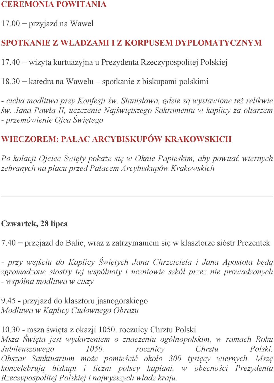 Jana Pawła II, uczczenie Najświętszego Sakramentu w kaplicy za ołtarzem - przemówienie Ojca Świętego WIECZOREM: PAŁAC ARCYBISKUPÓW KRAKOWSKICH Po kolacji Ojciec Święty pokaże się w Oknie Papieskim,