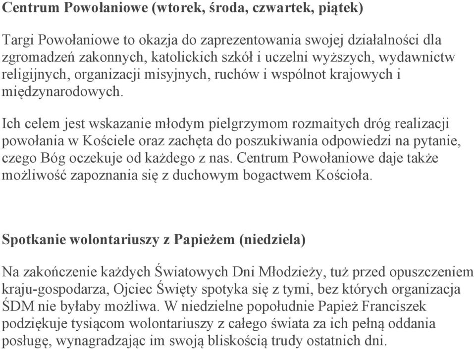 Ich celem jest wskazanie młodym pielgrzymom rozmaitych dróg realizacji powołania w Kościele oraz zachęta do poszukiwania odpowiedzi na pytanie, czego Bóg oczekuje od każdego z nas.