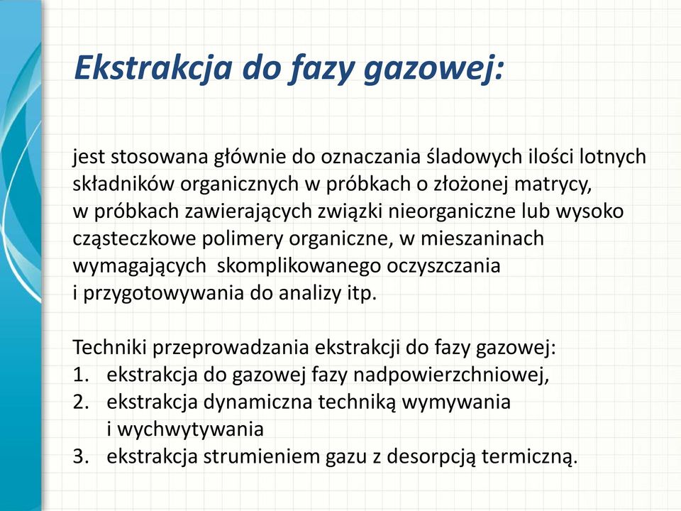 skomplikowanego oczyszczania i przygotowywania do analizy itp. Techniki przeprowadzania ekstrakcji do fazy gazowej: 1.