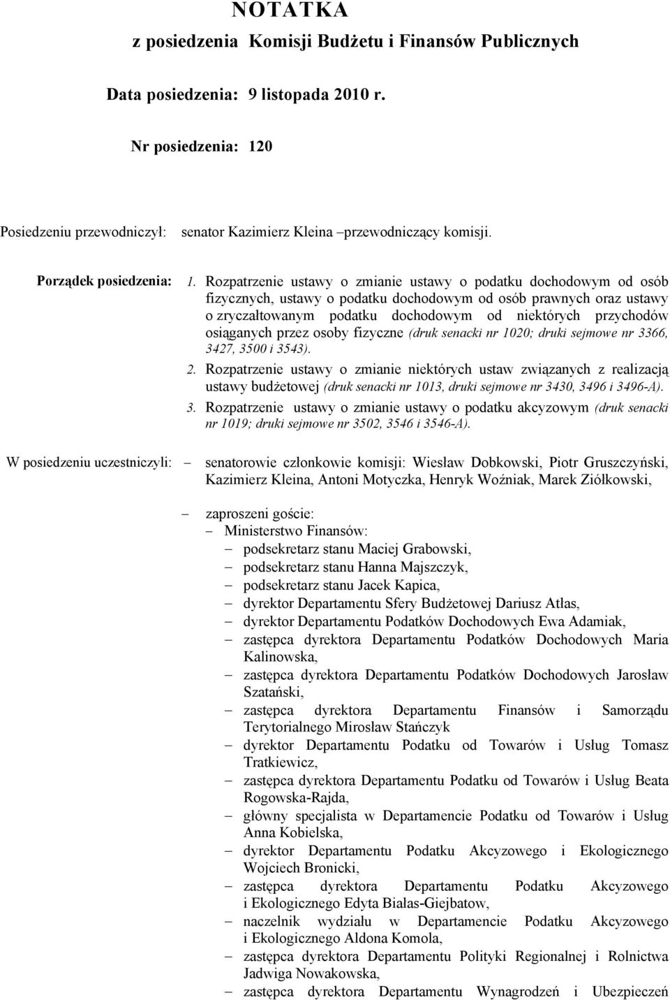 Rozpatrzenie ustawy o zmianie ustawy o podatku dochodowym od osób fizycznych, ustawy o podatku dochodowym od osób prawnych oraz ustawy o zryczałtowanym podatku dochodowym od niektórych przychodów