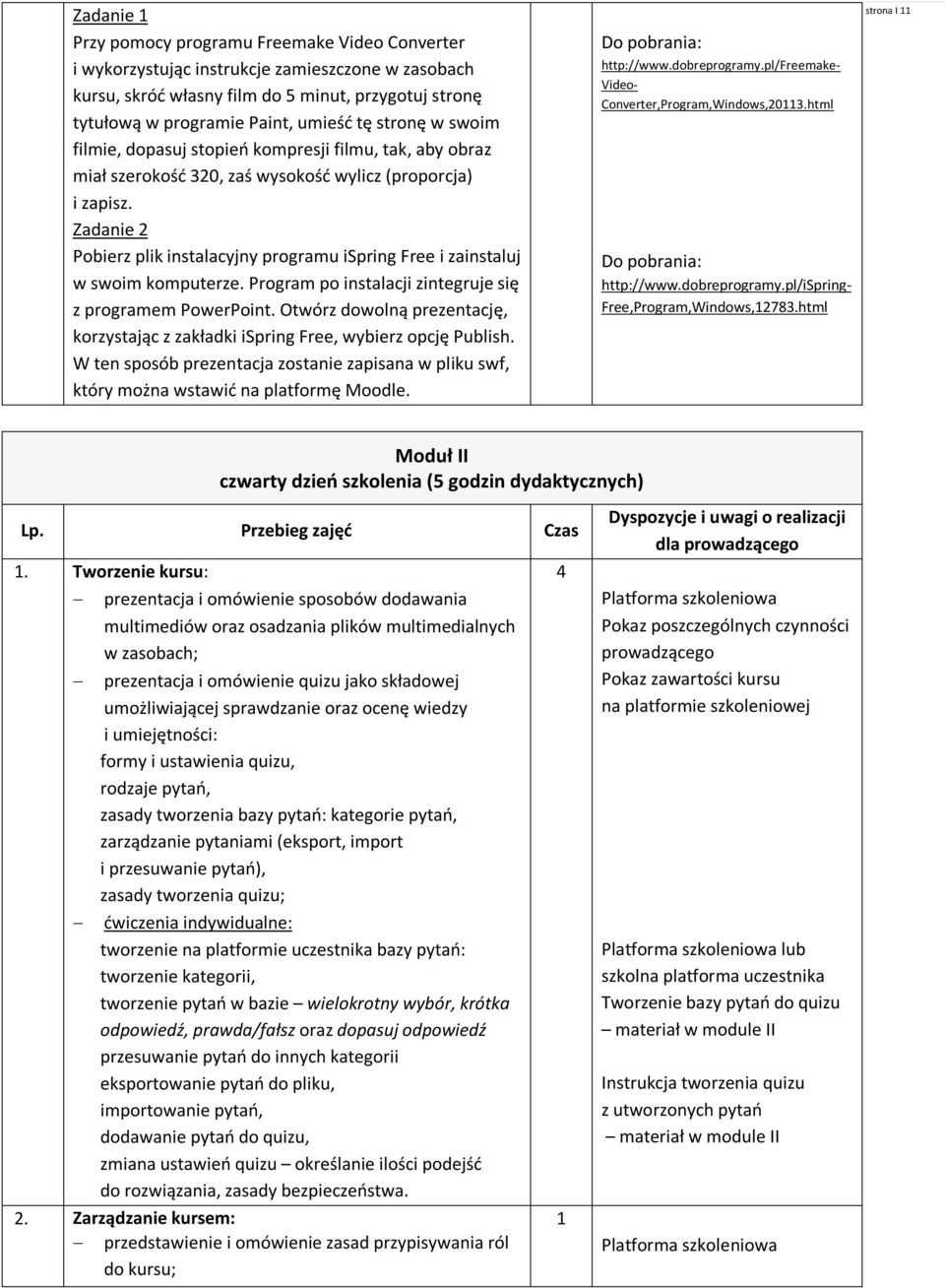 Zadanie 2 Pobierz plik instalacyjny programu ispring Free i zainstaluj w swoim komputerze. Program po instalacji zintegruje się z programem PowerPoint.