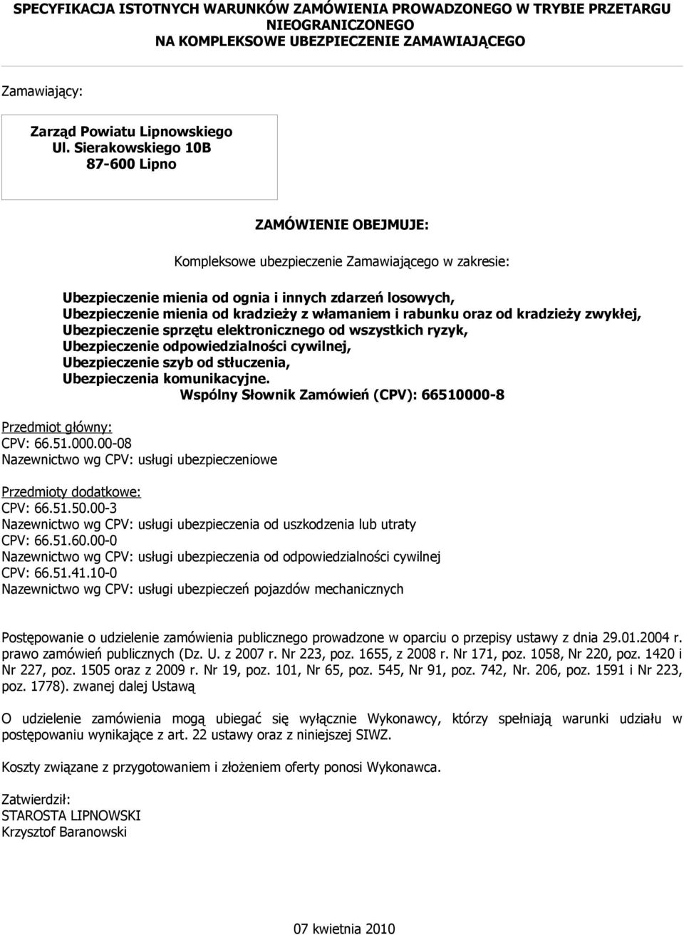 włamaniem i rabunku oraz od kradzieży zwykłej, Ubezpieczenie sprzętu elektronicznego od wszystkich ryzyk, Ubezpieczenie odpowiedzialności cywilnej, Ubezpieczenie szyb od stłuczenia, Ubezpieczenia