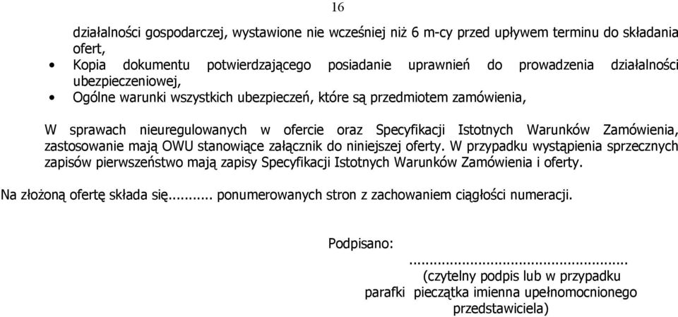 zastosowanie mają OWU stanowiące załącznik do niniejszej oferty. W przypadku wystąpienia sprzecznych zapisów pierwszeństwo mają zapisy Specyfikacji Istotnych Warunków Zamówienia i oferty.
