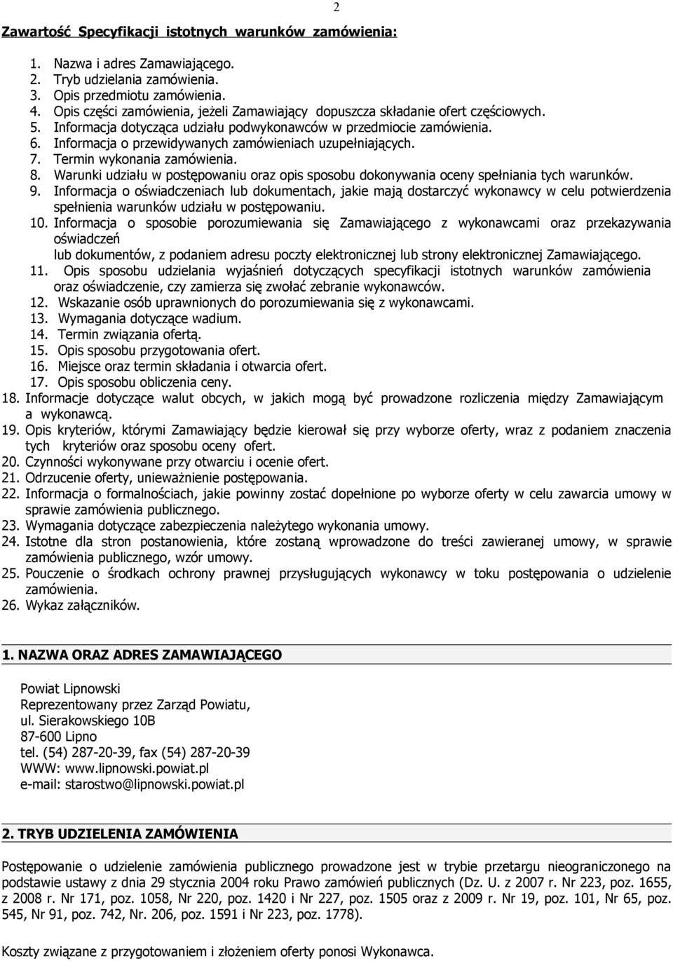 Informacja o przewidywanych zamówieniach uzupełniających. 7. Termin wykonania zamówienia. 8. Warunki udziału w postępowaniu oraz opis sposobu dokonywania oceny spełniania tych warunków. 9.