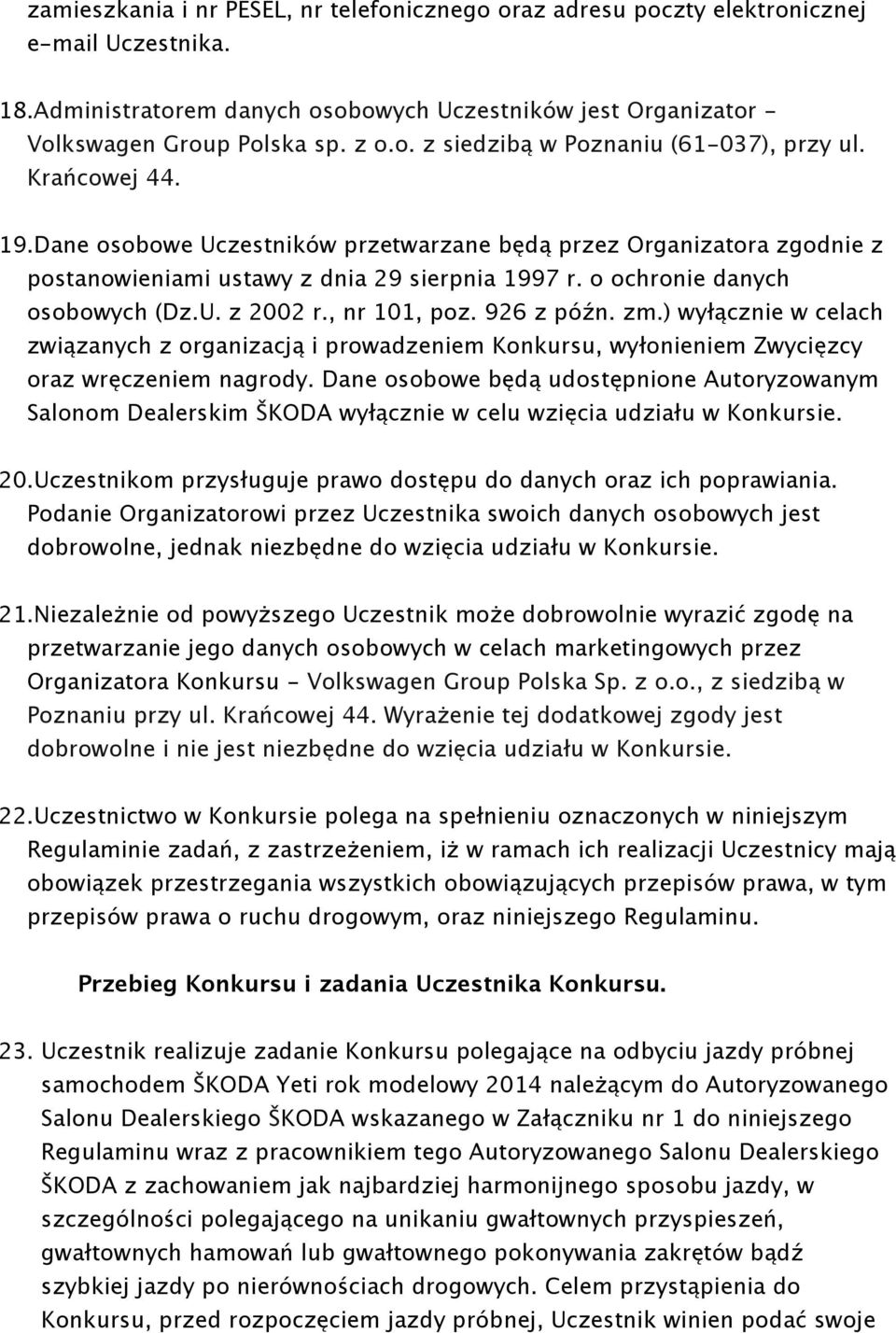 926 z późn. zm.) wyłącznie w celach związanych z organizacją i prowadzeniem Konkursu, wyłonieniem Zwycięzcy oraz wręczeniem nagrody.
