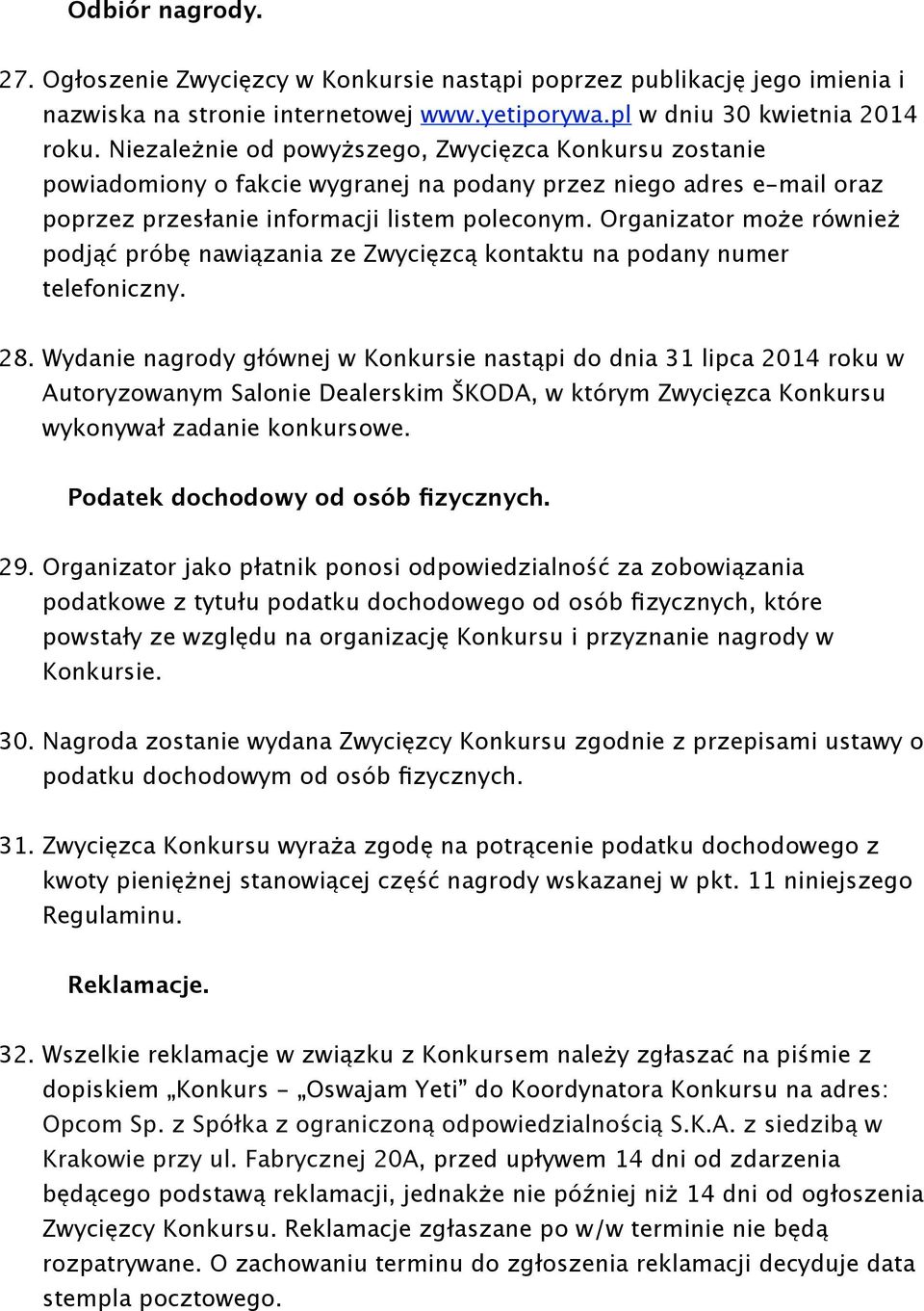 Organizator może również podjąć próbę nawiązania ze Zwycięzcą kontaktu na podany numer telefoniczny. 28.