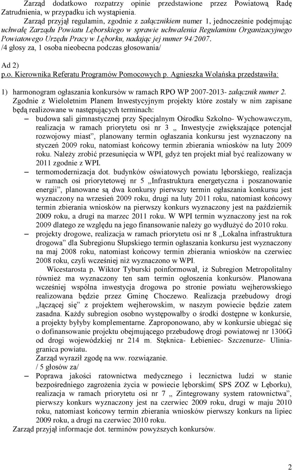 Lęborku, nadając jej numer 94/2007. /4 głosy za, 1 osoba nieobecna podczas głosowania/ Ad 2) p.o. Kierownika Referatu Programów Pomocowych p.