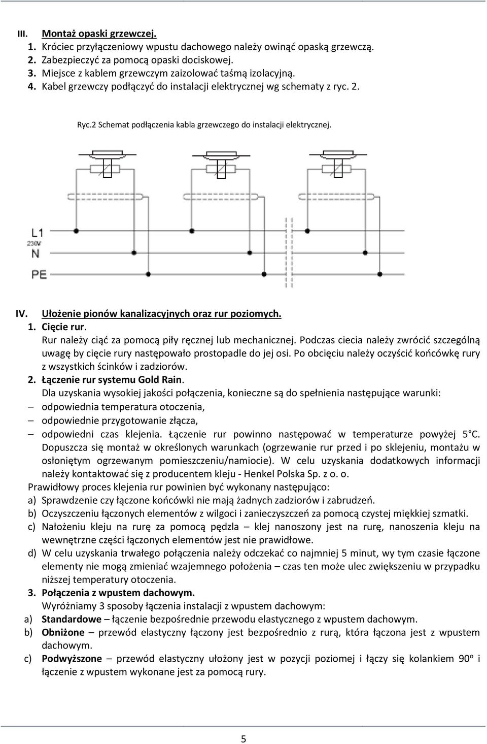2 Schemat podłączenia kabla grzewczego do instalacji elektrycznej. IV. Ułożenie pionów kanalizacyjnych oraz rur poziomych. 1. Cięcie rur. Rur należy ciąć za pomocą piły ręcznej lub mechanicznej.