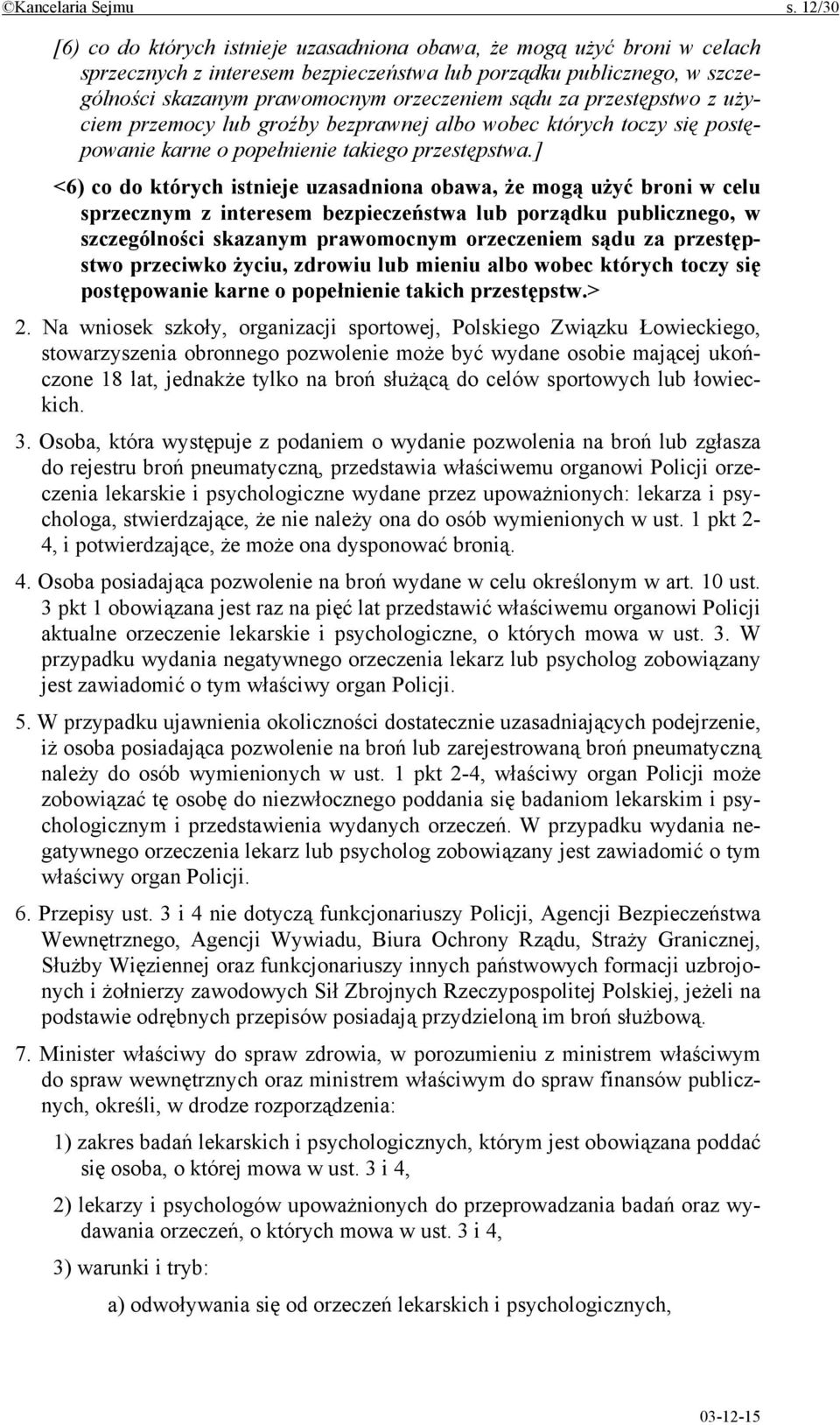 za przestępstwo z użyciem przemocy lub groźby bezprawnej albo wobec których toczy się postępowanie karne o popełnienie takiego przestępstwa.