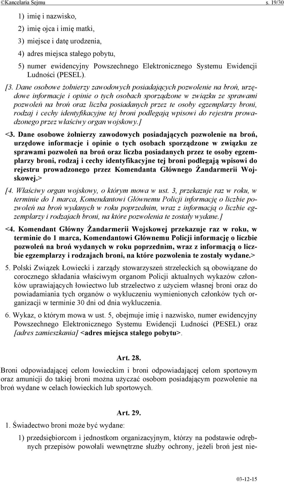 [3. Dane osobowe żołnierzy zawodowych posiadających pozwolenie na broń, urzędowe informacje i opinie o tych osobach sporządzone w związku ze sprawami pozwoleń na broń oraz liczba posiadanych przez te