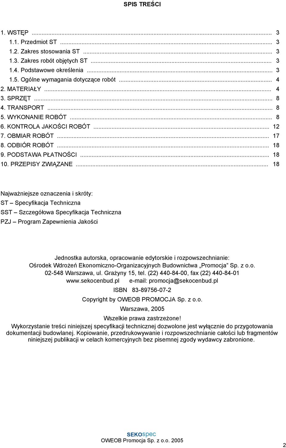 .. 18 Najważniejsze oznaczenia i skróty: ST Specyfikacja Techniczna SST Szczegółowa Specyfikacja Techniczna PZJ Program Zapewnienia Jakości Jednostka autorska, opracowanie edytorskie i