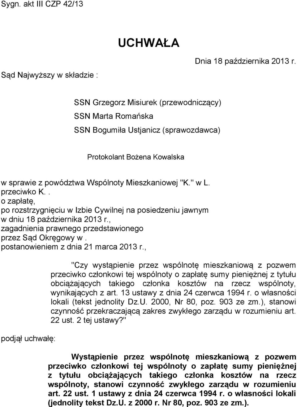 . o zapłatę, po rozstrzygnięciu w Izbie Cywilnej na posiedzeniu jawnym w dniu 18 października 2013 r., zagadnienia prawnego przedstawionego przez Sąd Okręgowy w. postanowieniem z dnia 21 marca 2013 r.