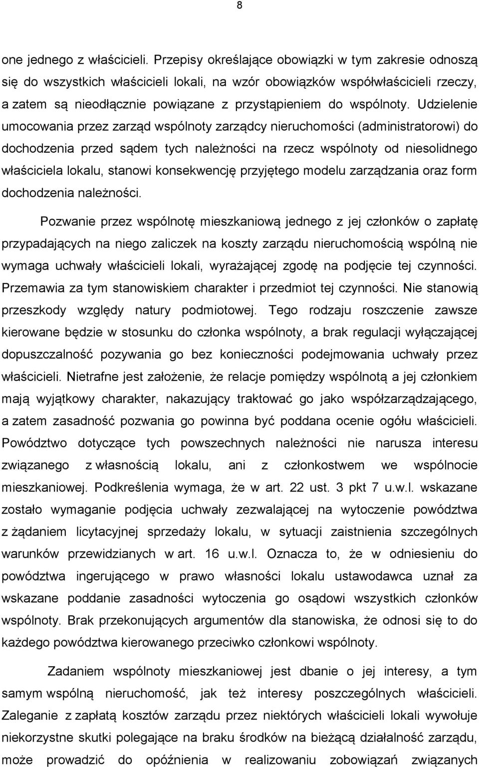 Udzielenie umocowania przez zarząd wspólnoty zarządcy nieruchomości (administratorowi) do dochodzenia przed sądem tych należności na rzecz wspólnoty od niesolidnego właściciela lokalu, stanowi