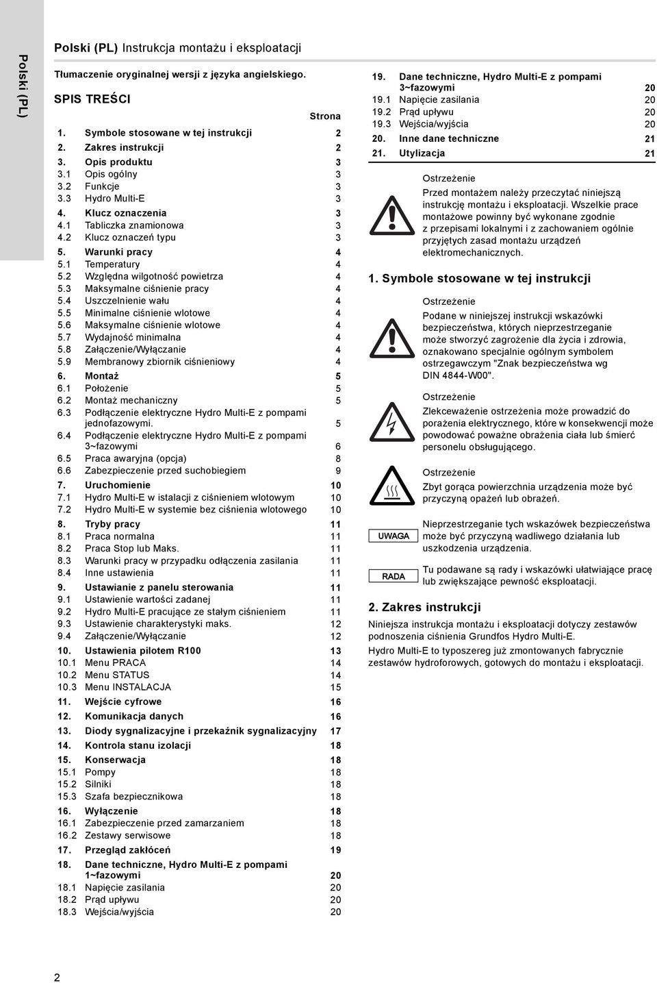 2 Względna wilgotność powietrza 4 5.3 Maksymalne ciśnienie pracy 4 5.4 Uszczelnienie wału 4 5.5 Minimalne ciśnienie wlotowe 4 5.6 Maksymalne ciśnienie wlotowe 4 5.7 Wydajność minimalna 4 5.