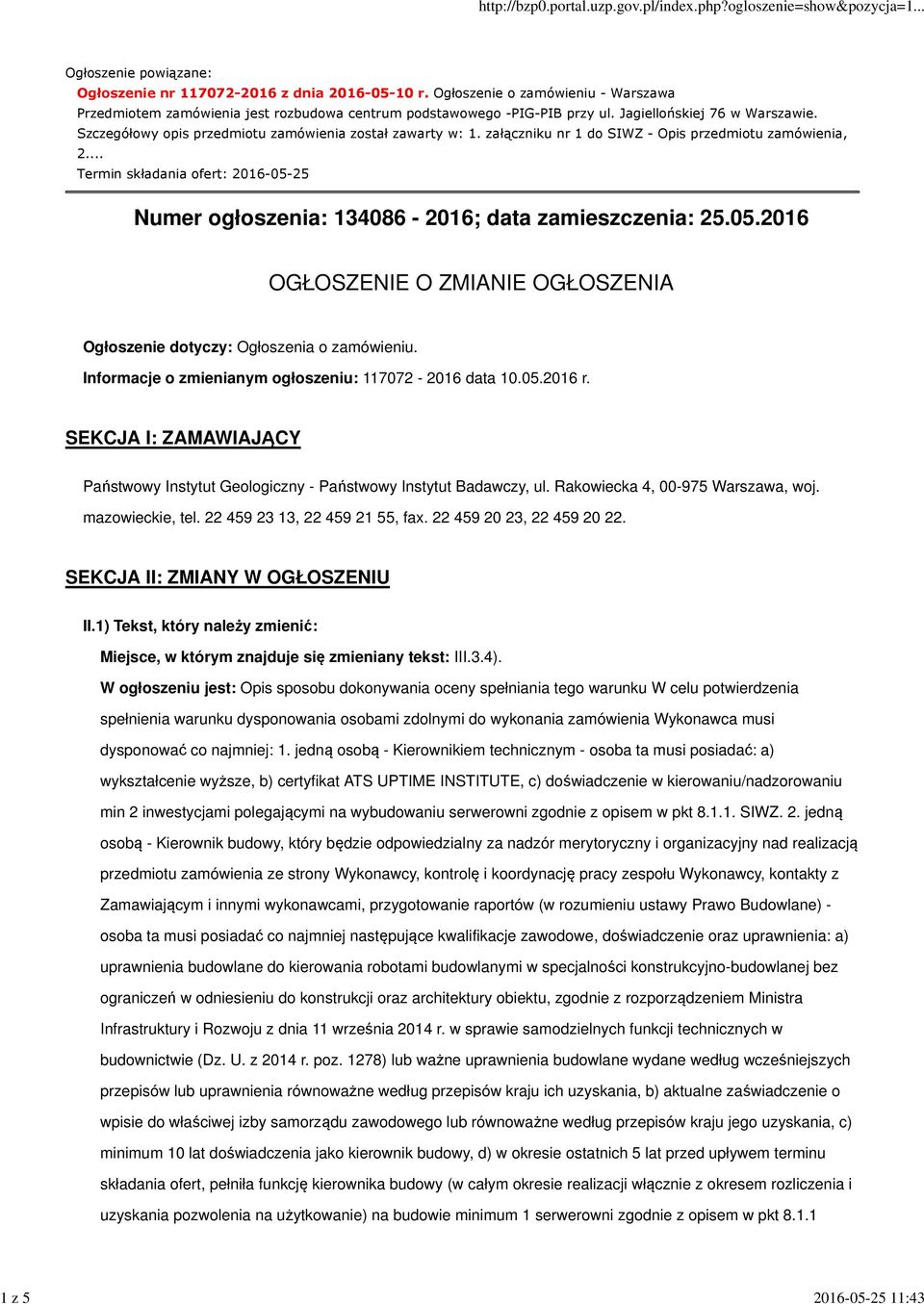 .. Termin składania ofert: 2016-05-25 Numer ogłoszenia: 134086-2016; data zamieszczenia: 25.05.2016 OGŁOSZENIE O ZMIANIE OGŁOSZENIA Ogłoszenie dotyczy: Ogłoszenia o zamówieniu.