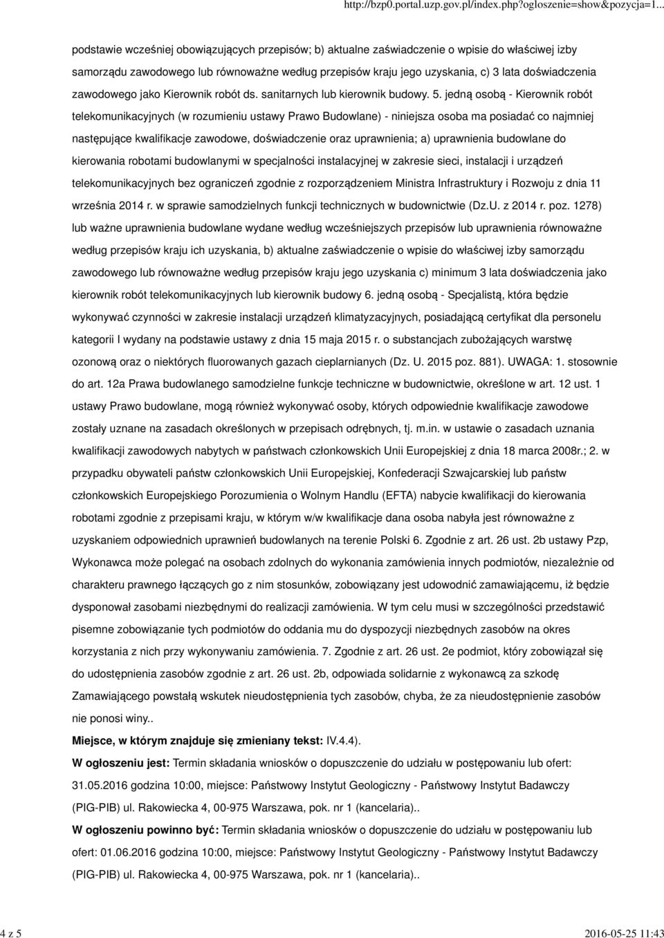 jedną osobą - Kierownik robót telekomunikacyjnych (w rozumieniu ustawy Prawo Budowlane) - niniejsza osoba ma posiadać co najmniej następujące kwalifikacje zawodowe, doświadczenie oraz uprawnienia; a)