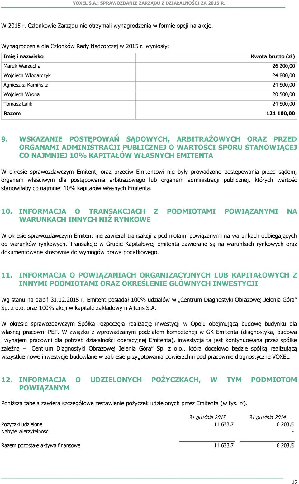 WSKAZANIE POSTĘPOWAŃ SĄDOWYCH, ARBITRAŻOWYCH ORAZ PRZED ORGANAMI ADMINISTRACJI PUBLICZNEJ O WARTOŚCI SPORU STANOWIĄCEJ CO NAJMNIEJ 10% KAPITAŁÓW WŁASNYCH EMITENTA W okresie sprawozdawczym Emitent,