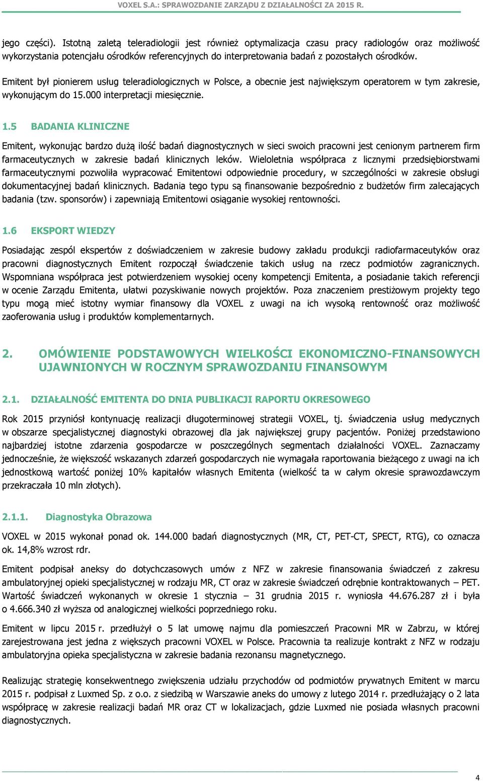 Emitent był pionierem usług teleradiologicznych w Polsce, a obecnie jest największym operatorem w tym zakresie, wykonującym do 15