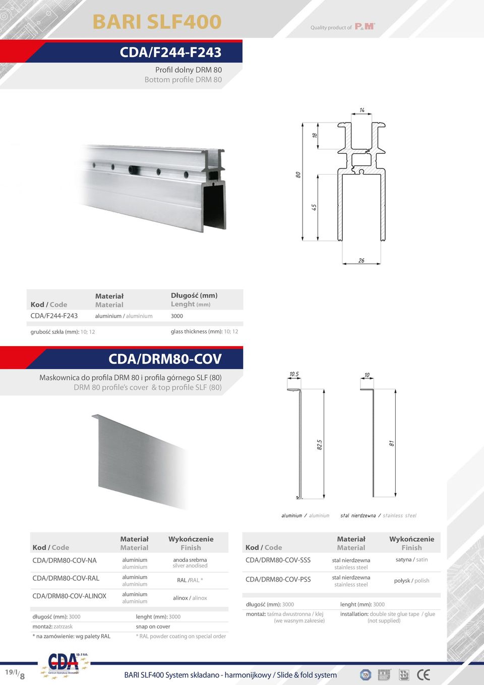 5 81 / stal nierdzewna / stainless steel CDA/DRM80-COV-NA CDA/DRM80-COV-RAL CDA/DRM80-COV-ALINOX długość (mm): 3000 montaż: zatrzask * na zamówienie: wg palety RAL anoda srebrna silver anodised RAL