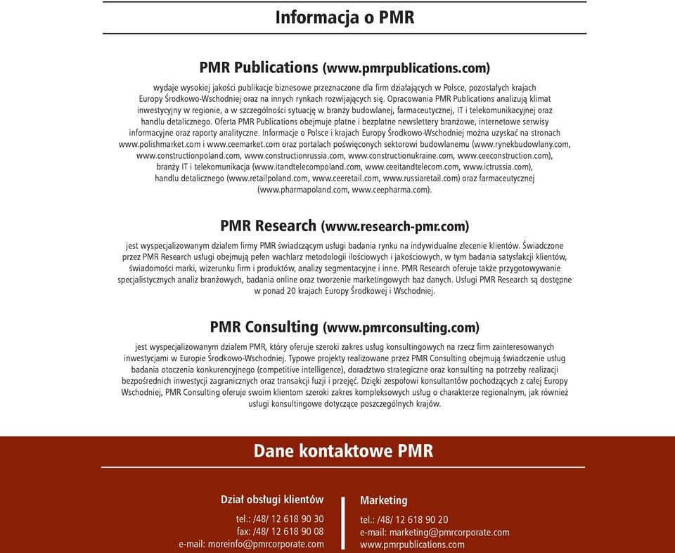 Opracowania PMR Publications analizują klimat inwestycyjny w regionie, a w szczególności sytuację w branży budowlanej, farmaceutycznej, IT i telekomunikacyjnej oraz handlu detalicznego.
