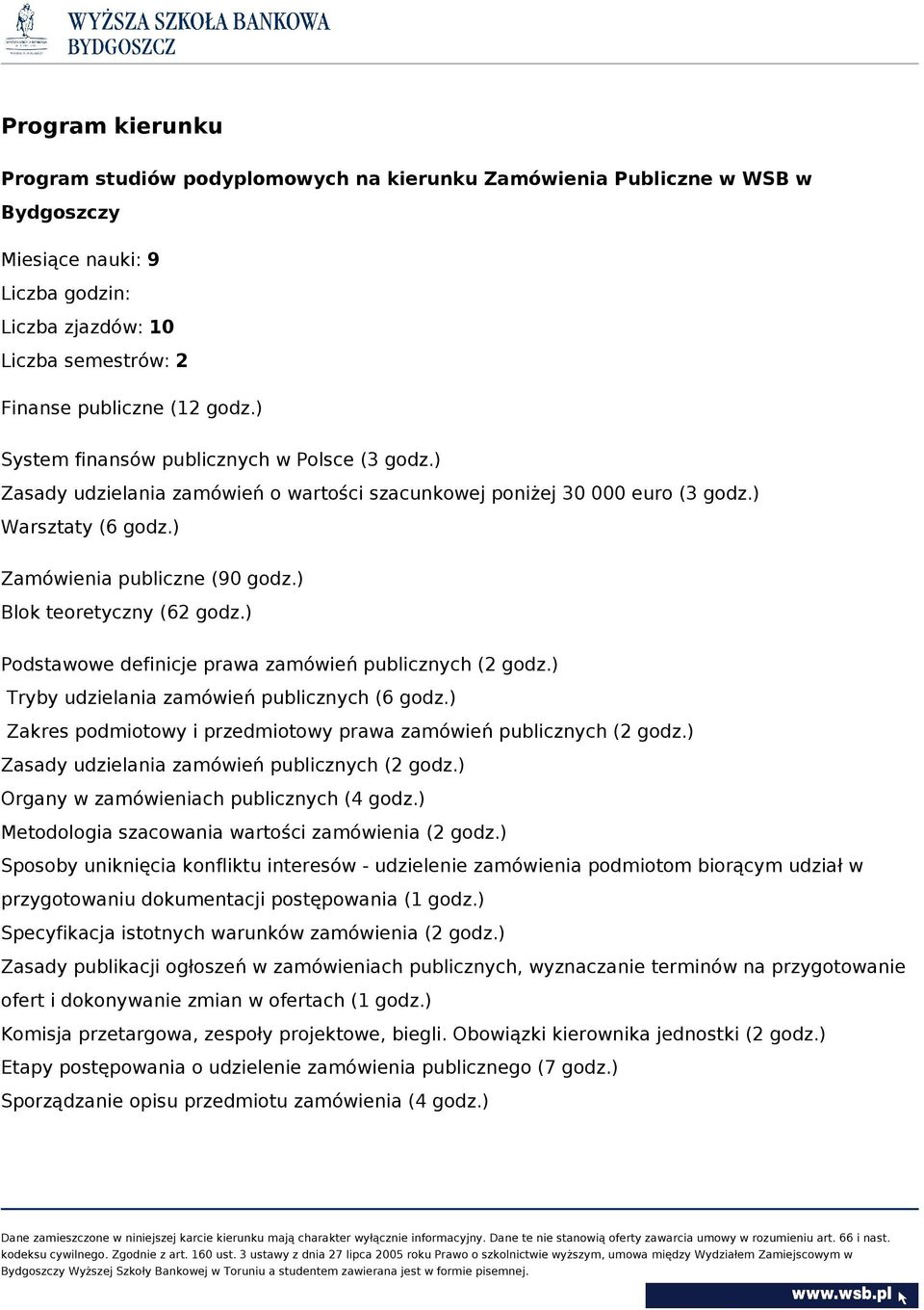 ) Blok teoretyczny (62 godz.) Podstawowe definicje prawa zamówień publicznych (2 godz.) Tryby udzielania zamówień publicznych (6 godz.