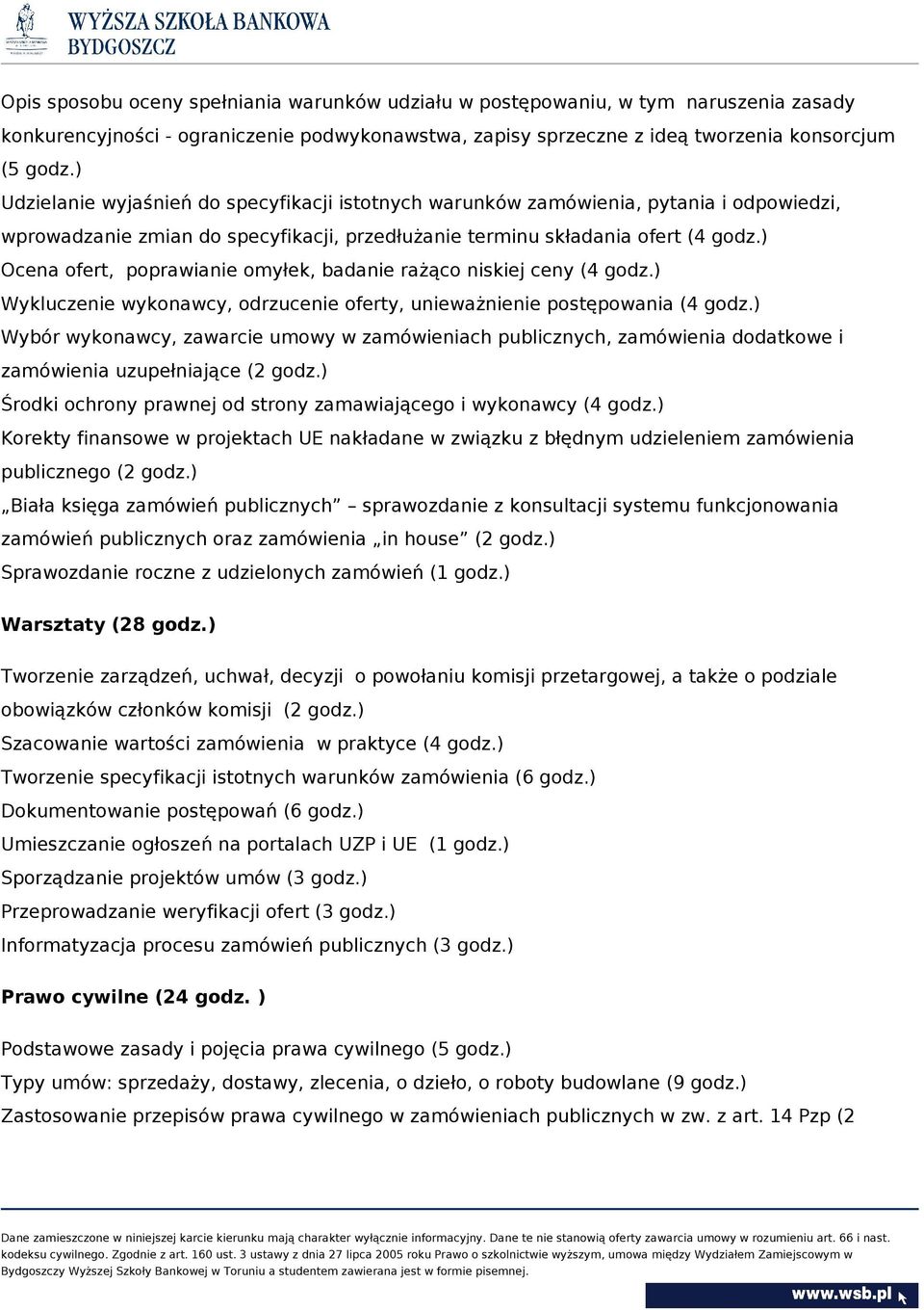 ) Ocena ofert, poprawianie omyłek, badanie rażąco niskiej ceny (4 godz.) Wykluczenie wykonawcy, odrzucenie oferty, unieważnienie postępowania (4 godz.