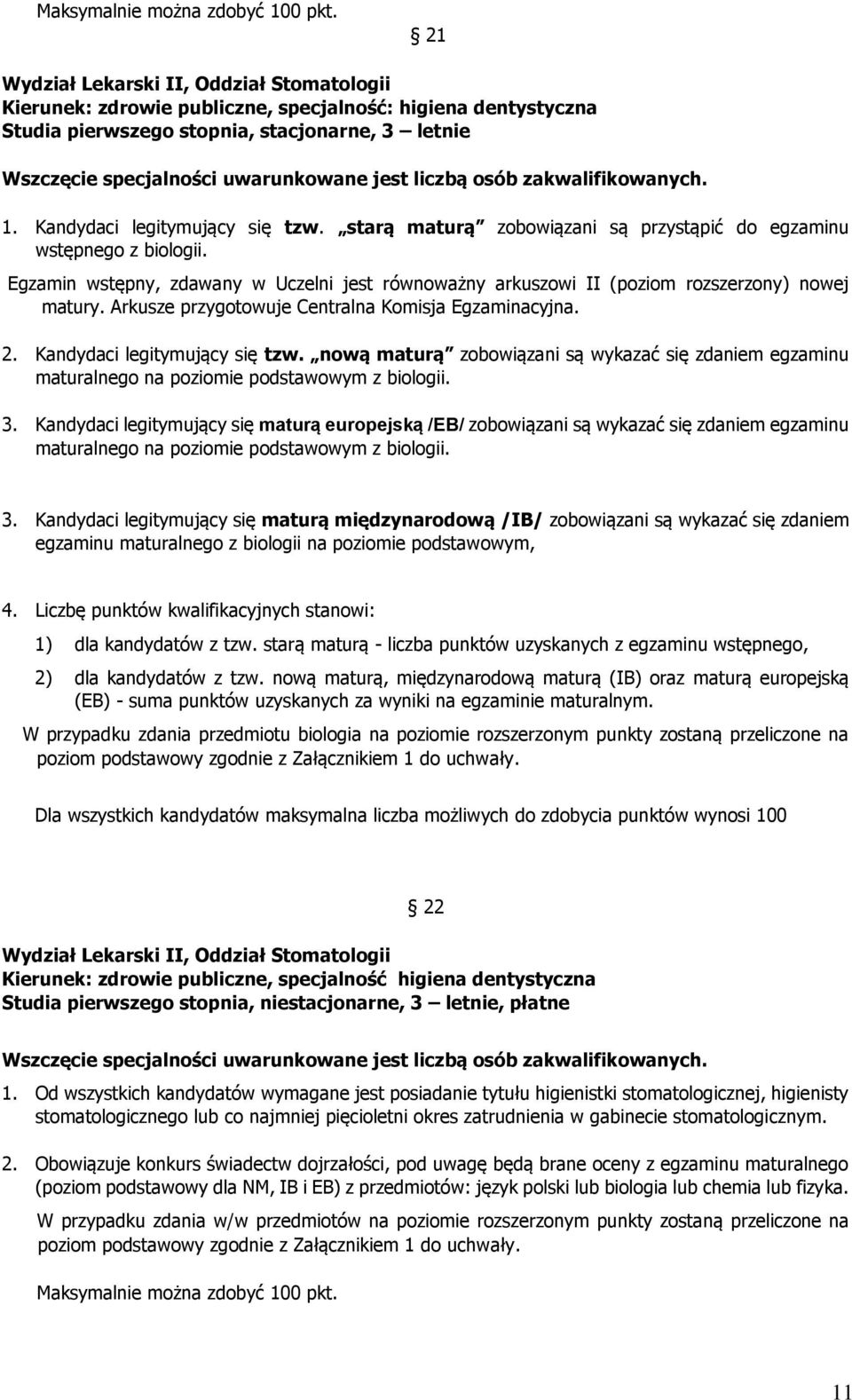 liczbą osób zakwalifikowanych. 1. Kandydaci legitymujący się tzw. starą maturą zobowiązani są przystąpić do egzaminu wstępnego z biologii.