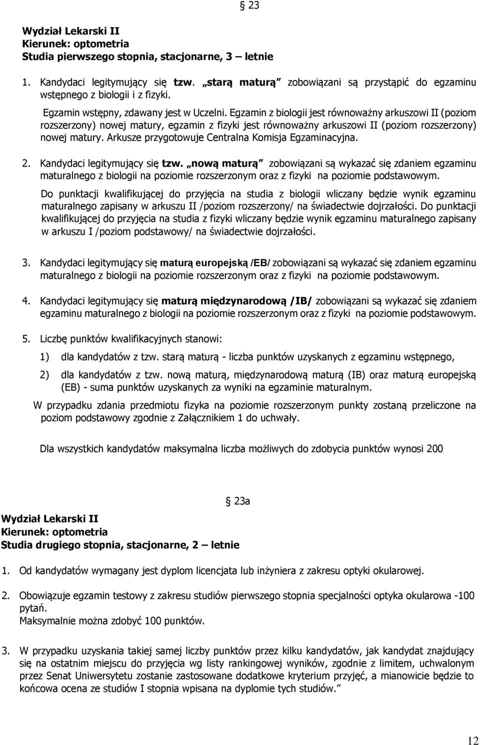 Egzamin z biologii jest równoważny arkuszowi II (poziom rozszerzony) nowej matury, egzamin z fizyki jest równoważny arkuszowi II (poziom rozszerzony) nowej matury.