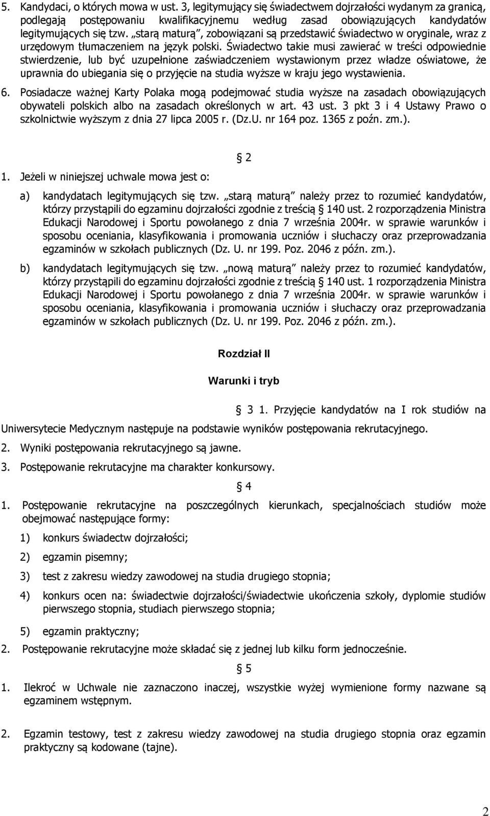 starą maturą, zobowiązani są przedstawić świadectwo w oryginale, wraz z urzędowym tłumaczeniem na język polski.