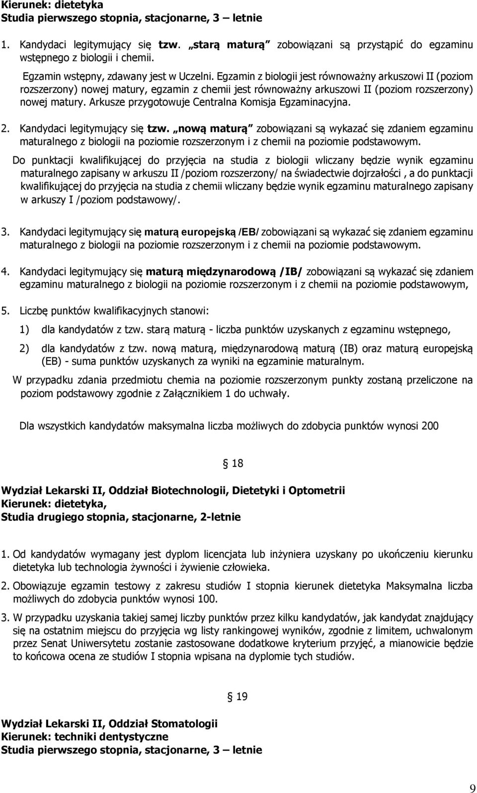 Egzamin z biologii jest równoważny arkuszowi II (poziom rozszerzony) nowej matury, egzamin z chemii jest równoważny arkuszowi II (poziom rozszerzony) nowej matury.