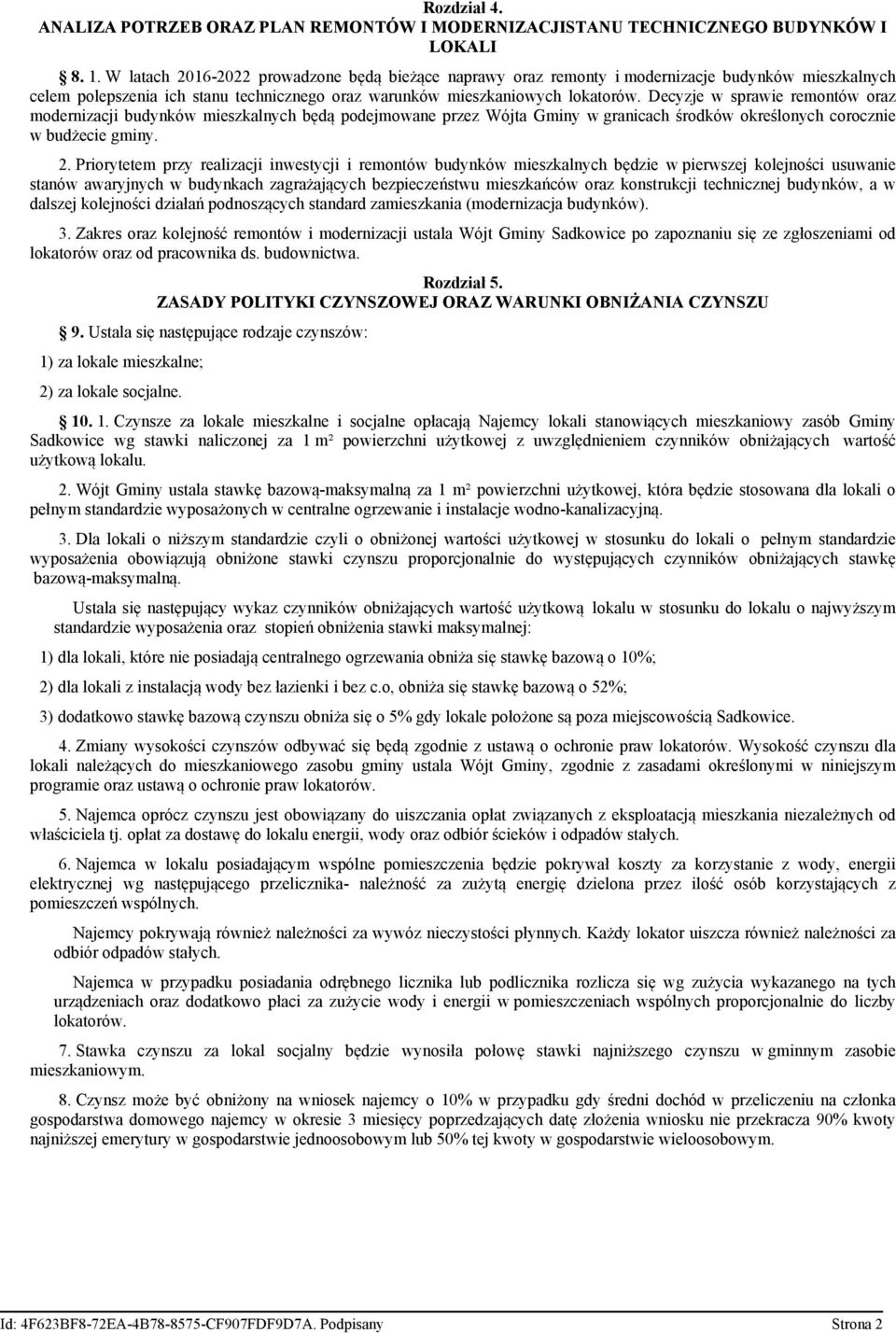 Decyzje w sprawie remontów oraz modernizacji budynków mieszkalnych będą podejmowane przez Wójta Gminy w granicach środków określonych corocznie w budżecie gminy. 2.