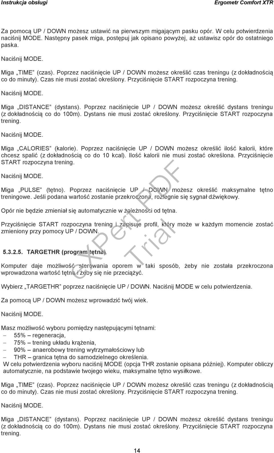 Miga DISTANCE (dystans). Poprzez naciśnięcie UP / DOWN możesz określić dystans treningu (z dokładnością co do 100m). Dystans nie musi zostać określony. Przyciśnięcie START rozpoczyna trening.