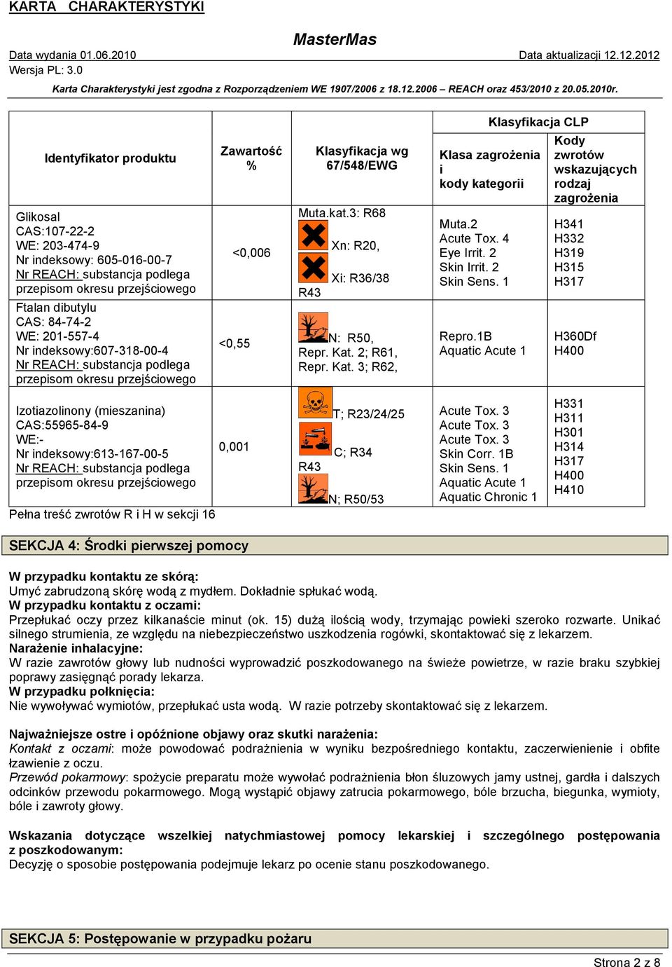 3: R68 R43 Xn: R20, Xi: R36/38 N: R50, Repr. Kat. 2; R61, Repr. Kat. 3; R62, Klasa zagrożenia i kody kategorii Muta.2 Acute Tox. 4 Eye Irrit. 2 Skin Irrit. 2 Skin Sens. 1 Repro.