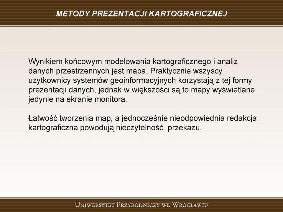Praktycznie wszyscy użytkownicy systemów geoinformacyjnych korzystają z tej formy prezentacji danych,