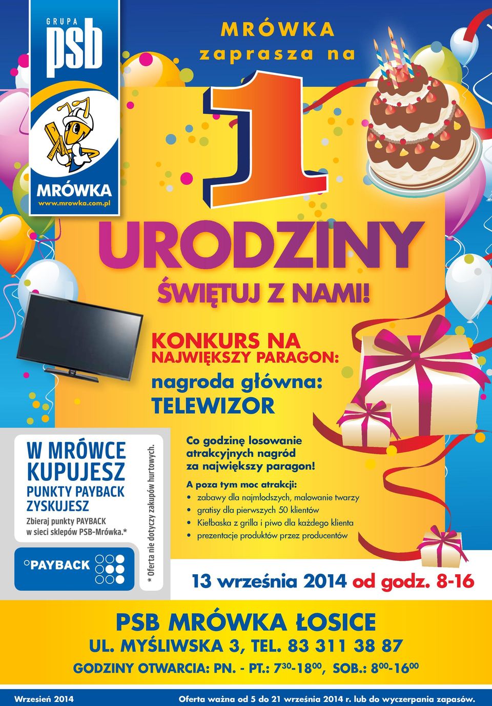 A poza tym moc atrakcji: zabawy dla najmłodszych, malowanie twarzy gratisy dla pierwszych 50 klientów Kiełbaska z grilla i piwo dla każdego klienta