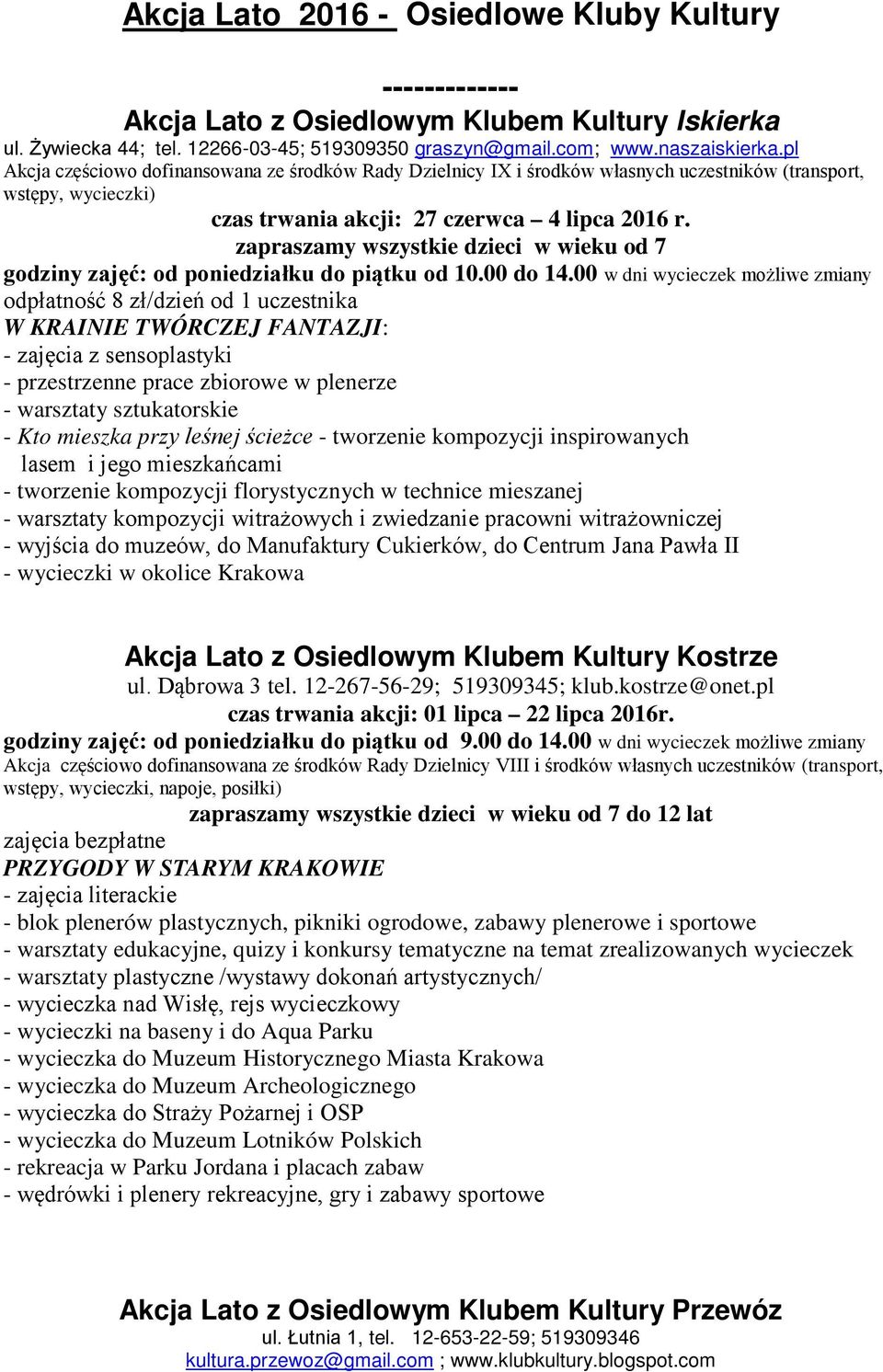 zapraszamy wszystkie dzieci w wieku od 7 godziny zajęć: od poniedziałku do piątku od 10.00 do 14.