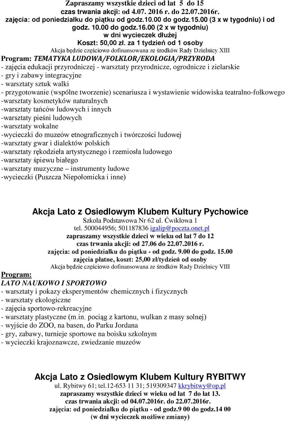 za 1 tydzień od 1 osoby Akcja będzie częściowo dofinansowana ze środków Rady Dzielnicy XIII Program: TEMATYKA LUDOWA/FOLKLOR/EKOLOGIA/PRZYRODA - zajęcia edukacji przyrodniczej - warsztaty