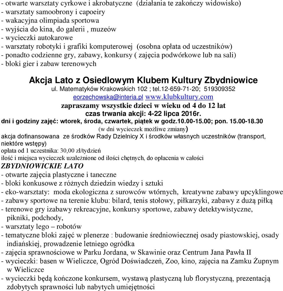 Lato z Osiedlowym Klubem Kultury Zbydniowice ul. Matematyków Krakowskich 102 ; tel.12-659-71-20; 519309352 eorzechowska@interia.pl www.klubkultury.