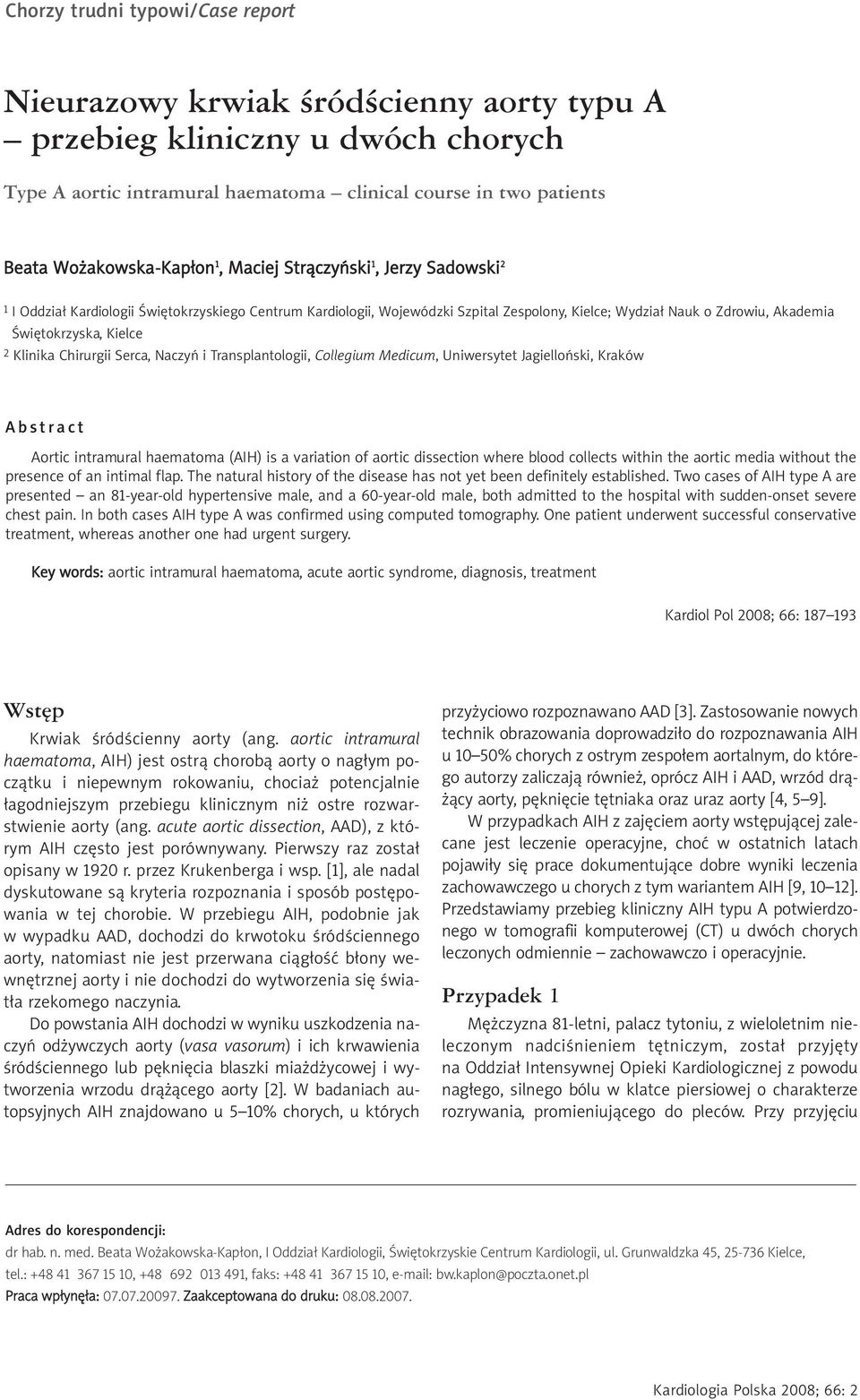 Świętokrzyska, Kielce 2 Klinika Chirurgii Serca, Naczyń i Transplantologii, Collegium Medicum, Uniwersytet Jagielloński, Kraków Abstract Aortic intramural haematoma (AIH) is a variation of aortic