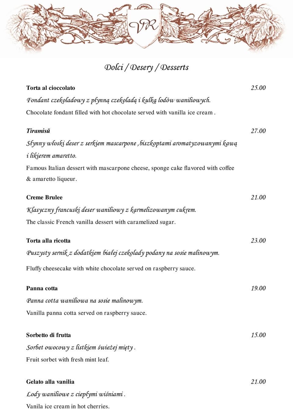 Famous Italian dessert with mascarpone cheese, sponge cake flavored with coffee & amaretto liqueur. Creme Brulee 21.00 Klasyczny francuski deser waniliowy z karmelizowanym cukrem.