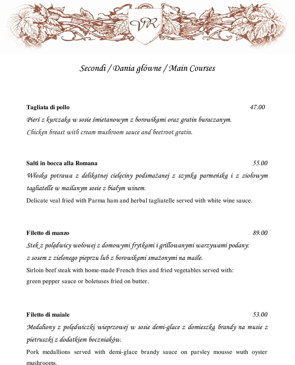 Delicate veal fried with Parma ham and herbal tagliatelle served with white wine sauce. Filetto di manzo 89.