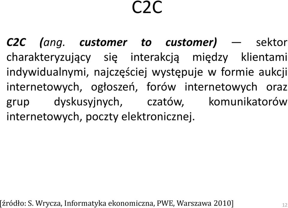 indywidualnymi, najczęściej występuje w formie aukcji internetowych, ogłoszeo, forów