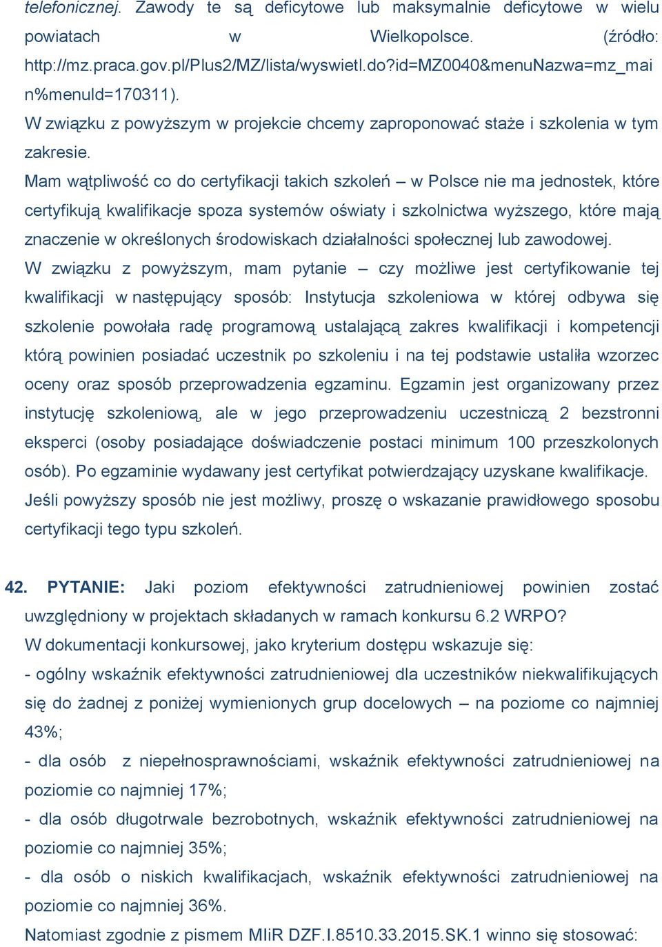 Mam wątpliwość co do certyfikacji takich szkoleń w Polsce nie ma jednostek, które certyfikują kwalifikacje spoza systemów oświaty i szkolnictwa wyższego, które mają znaczenie w określonych