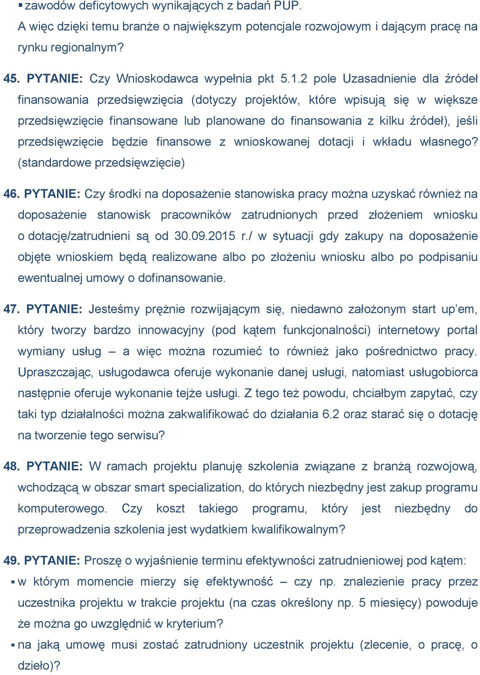 przedsięwzięcie będzie finansowe z wnioskowanej dotacji i wkładu własnego? (standardowe przedsięwzięcie) 46.