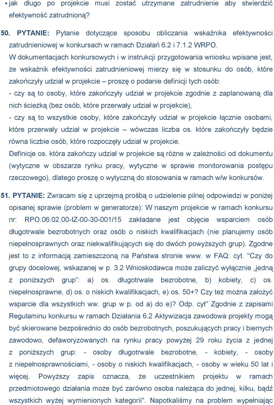 W dokumentacjach konkursowych i w instrukcji przygotowania wniosku wpisane jest, że wskaźnik efektywności zatrudnieniowej mierzy się w stosunku do osób, które zakończyły udział w projekcie proszę o