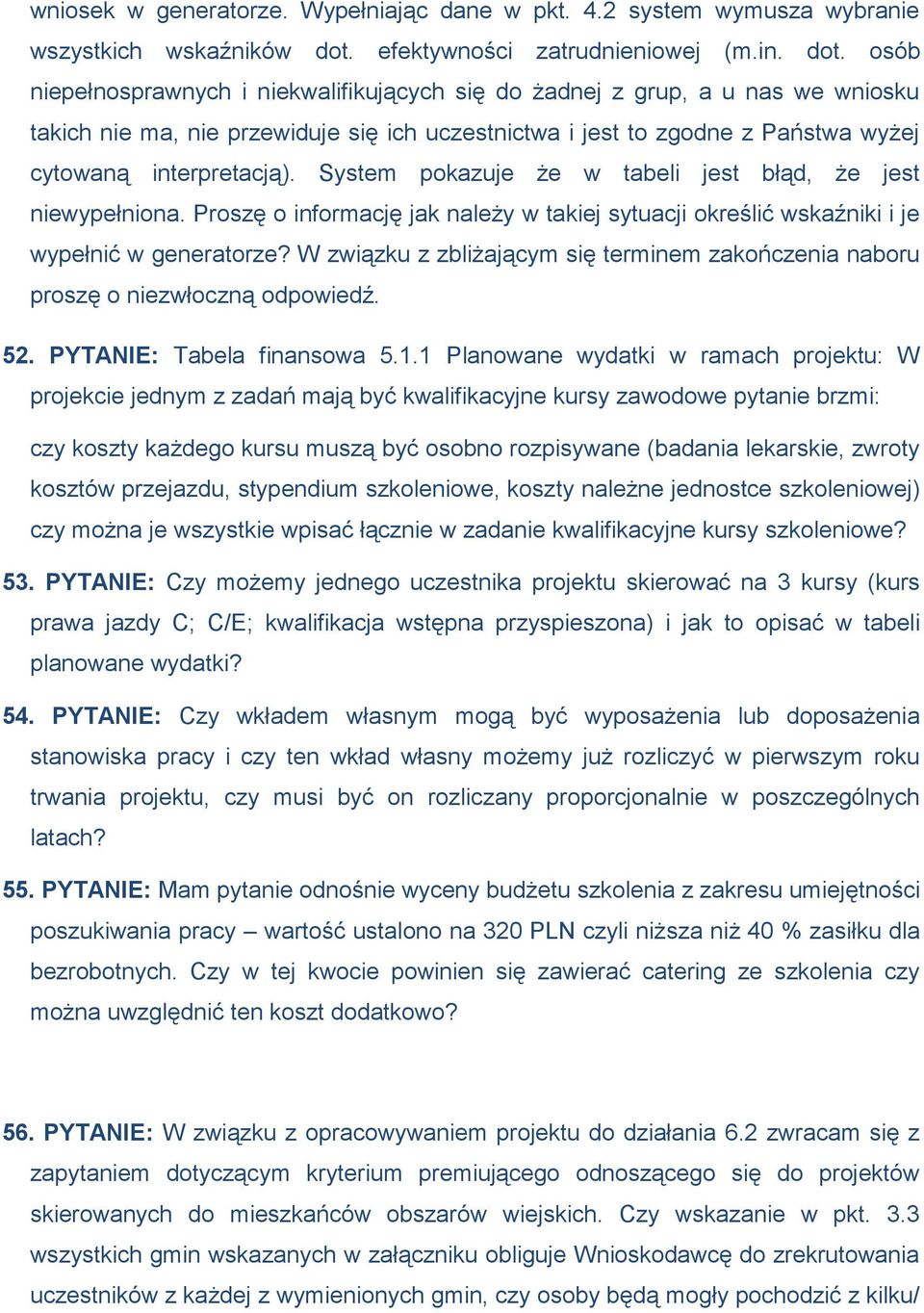 osób niepełnosprawnych i niekwalifikujących się do żadnej z grup, a u nas we wniosku takich nie ma, nie przewiduje się ich uczestnictwa i jest to zgodne z Państwa wyżej cytowaną interpretacją).