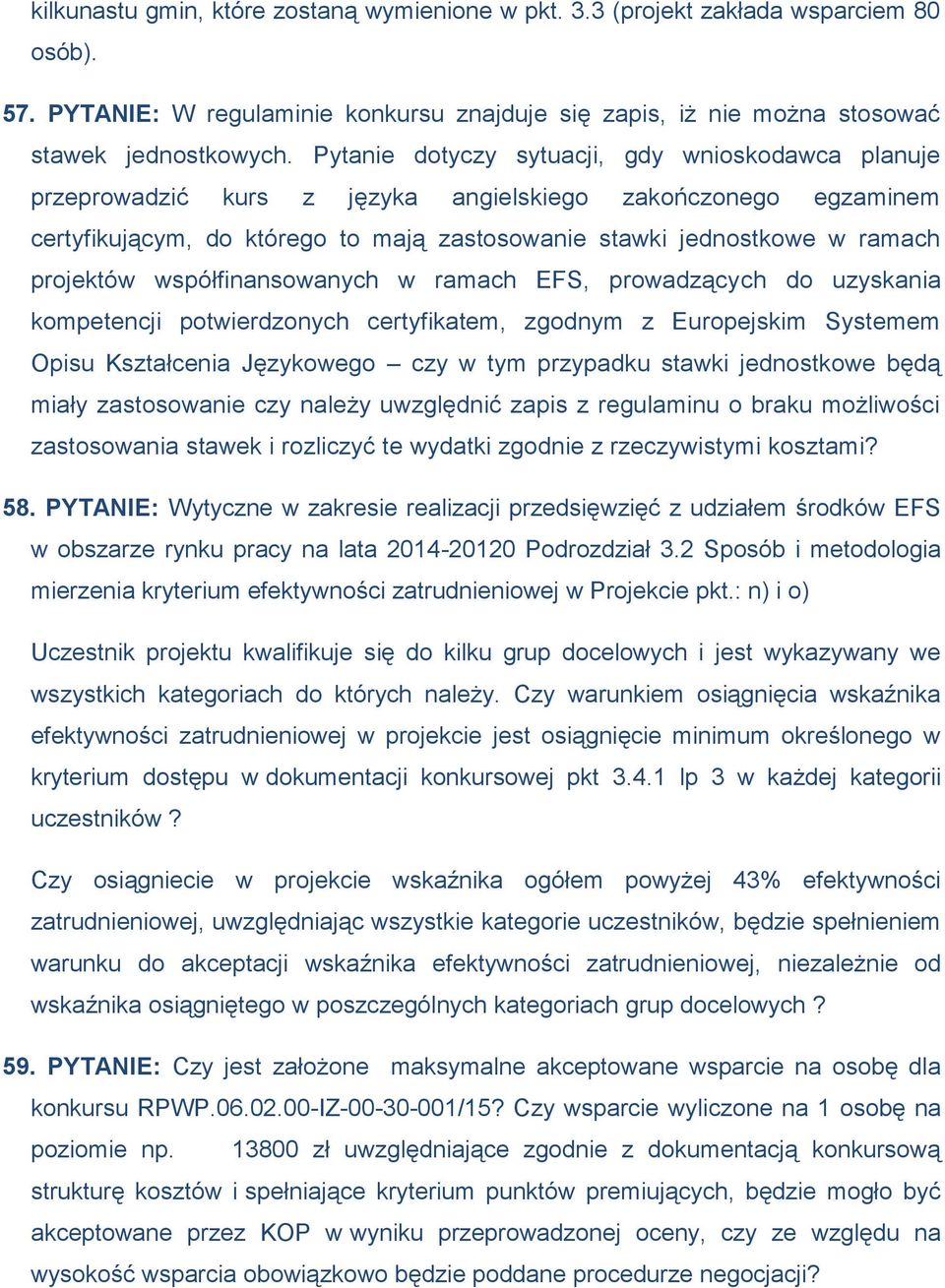 projektów współfinansowanych w ramach EFS, prowadzących do uzyskania kompetencji potwierdzonych certyfikatem, zgodnym z Europejskim Systemem Opisu Kształcenia Językowego czy w tym przypadku stawki