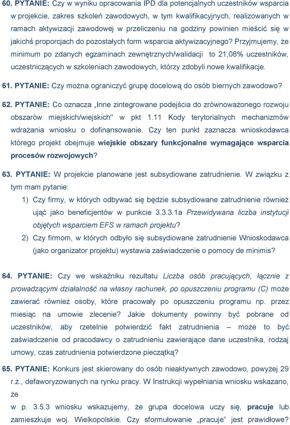 Przyjmujemy, że minimum po zdanych egzaminach zewnętrznych/walidacji to 21,08% uczestników, uczestniczących w szkoleniach zawodowych, którzy zdobyli nowe kwalifikacje. 61.